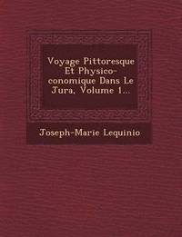 bokomslag Voyage Pittoresque Et Physico- Conomique Dans Le Jura, Volume 1...