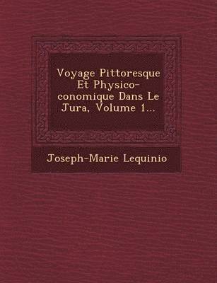 bokomslag Voyage Pittoresque Et Physico- Conomique Dans Le Jura, Volume 1...