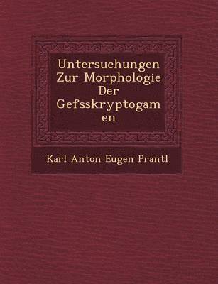 Untersuchungen Zur Morphologie Der Gef Sskryptogamen 1