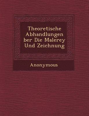 bokomslag Theoretische Abhandlungen Ber Die Malerey Und Zeichnung