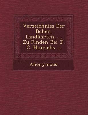 bokomslag Verzeichniss Der B Cher, Landkarten, ... Zu Finden Bei J. C. Hinrichs ...