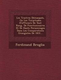 bokomslag Les Traitres Demasques, Ou Les Turpitudes D'Officiers de Tout Rang, de Fonctionnaires Et de Hauts Personnages Dans Les Conspirations Orangistes de 1831...