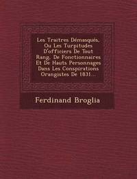 bokomslag Les Traitres Demasques, Ou Les Turpitudes D'Officiers de Tout Rang, de Fonctionnaires Et de Hauts Personnages Dans Les Conspirations Orangistes de 1831...