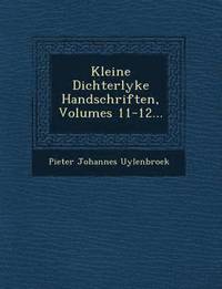 bokomslag Kleine Dichterlyke Handschriften, Volumes 11-12...