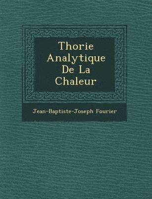Jean-Baptiste-Joseph Fourier - Th�orie Analytique De La Chaleur, Häftad