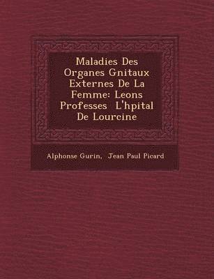 Alphonse Gu�rin, Gu& - Maladies Des Organes G�nitaux Externes De La Femme, Häftad