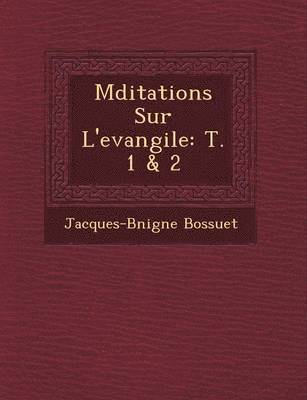 Jacques-B�nigne Bossuet, Jacques-B& Bossuet - M�ditations Sur L'evangile, Häftad