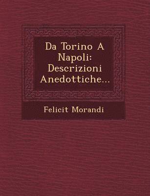 bokomslag Da Torino a Napoli: Descrizioni Anedottiche...