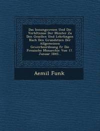 bokomslag Innungswesen Und Die Verh Ltnisse Der Meister Zu Den Gesellen Und Lehrlingen Nach Den Grunds Tzen Der Allgemeinen Gewerbeordnung Fur Die Preu Ische Mo