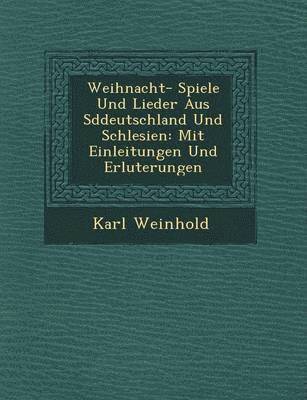 bokomslag Weihnacht- Spiele Und Lieder Aus S Ddeutschland Und Schlesien