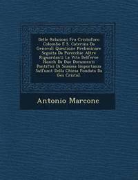bokomslag Delle Relazioni Fra Cristoforo Colombo E S. Caterina Da Genova[: Questione Preliminare Seguita Da Parecchie Altre Riguardanti La Vita Dell'eroe Nonch