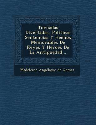 bokomslag Jornadas Divertidas, Politicas Sentencias Y Hechos Memorables De Reyes Y Heroes De La Antigedad...