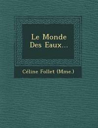 bokomslag Le Monde Des Eaux...