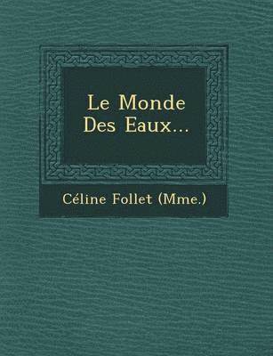 bokomslag Le Monde Des Eaux...