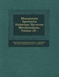 bokomslag Monumenta Spectantia Historiam Slavorum Meridionalium, Volume 29...