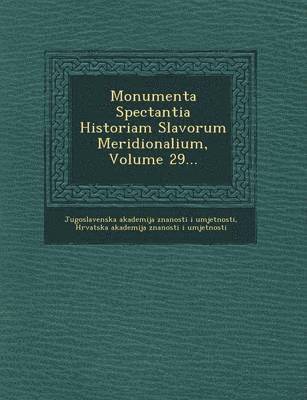 Monumenta Spectantia Historiam Slavorum Meridionalium, Volume 29... 1