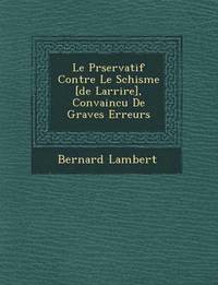 bokomslag Le Pr servatif Contre Le Schisme [de Larri re], Convaincu De Graves Erreurs