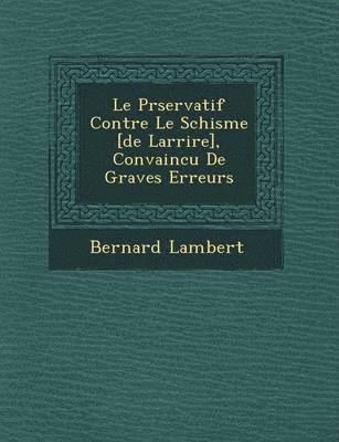 bokomslag Le Pr servatif Contre Le Schisme [de Larri re], Convaincu De Graves Erreurs