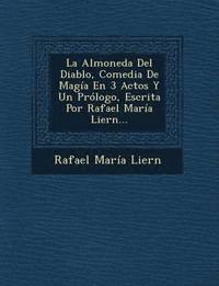 bokomslag La Almoneda Del Diablo, Comedia De Magia En 3 Actos Y Un Prologo, Escrita Por Rafael Maria Liern...