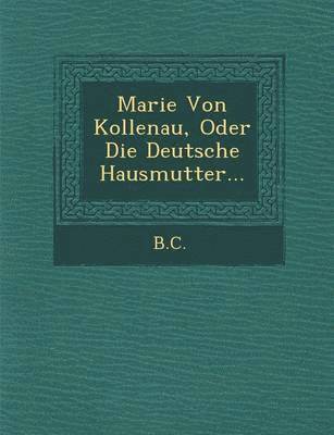 bokomslag Marie Von Kollenau, Oder Die Deutsche Hausmutter...