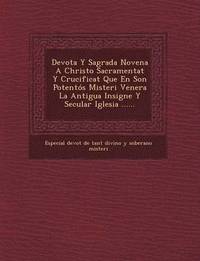 bokomslag Devota y Sagrada Novena a Christo Sacramentat y Crucificat Que En Son Potentos Misteri Venera La Antigua Insigne y Secular Iglesia ......