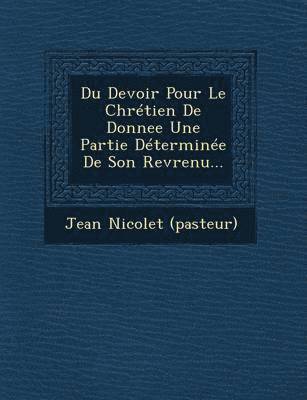 Du Devoir Pour Le Chretien de Donnee Une Partie Determinee de Son Revrenu... 1