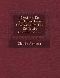 bokomslag Syst&#65533;me De Voitures Pour Chemins De Fer De Toute Courbure ......