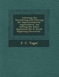 bokomslag Anleitung Zur Einrichtung Und Fuhrung Der Superintendentar-Registraturen