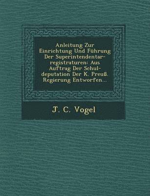 Anleitung Zur Einrichtung Und Fuhrung Der Superintendentar-Registraturen 1