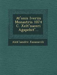 bokomslag At Onis Iveriis Monastris 1074 C. Xelt Naceri a Apebit ...