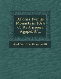 bokomslag At Onis Iveriis Monastris 1074 C. Xelt Naceri a Apebit ...