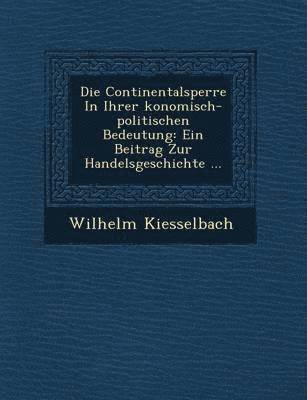 bokomslag Die Continentalsperre in Ihrer Konomisch-Politischen Bedeutung