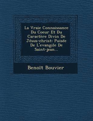 bokomslag La Vraie Connaissance Du Coeur Et Du Caractere Divin de Jesus-Christ