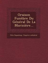 bokomslag Oraison Funebre Du General de La Moriciere...