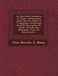 bokomslag Les Nouvelles Chaudieres a Vapeur, Notamment Celles Qui Ont Figure A L'Exposition Universelle de 1878