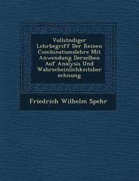 bokomslag Vollst Ndiger Lehrbegriff Der Reinen Combinationslehre Mit Anwendung Derselben Auf Analysis Und Wahrscheinlichkeitsberechnung