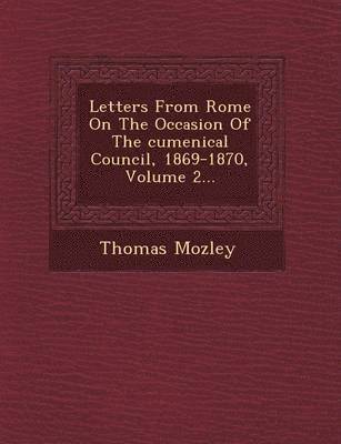 bokomslag Letters from Rome on the Occasion of the Cumenical Council, 1869-1870, Volume 2...