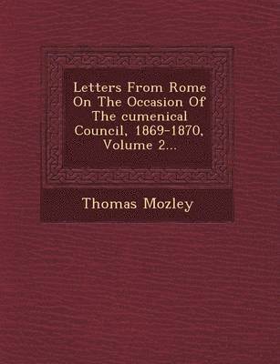 bokomslag Letters from Rome on the Occasion of the Cumenical Council, 1869-1870, Volume 2...