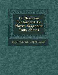 bokomslag Le Nouveau Testament de Notre Seigneur J Sus-Christ