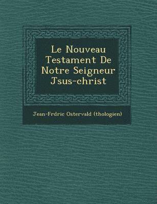 bokomslag Le Nouveau Testament de Notre Seigneur J Sus-Christ