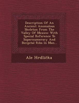 Ale Hrdlicka - Description of an Ancient Anomalous Skeleton from the Valley of Mexico, Häftad