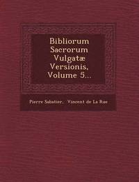 bokomslag Bibliorum Sacrorum Vulgatae Versionis, Volume 5...
