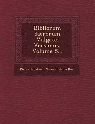 Pierre Sabatier - Bibliorum Sacrorum Vulgatae Versionis, Volume 5..., Häftad