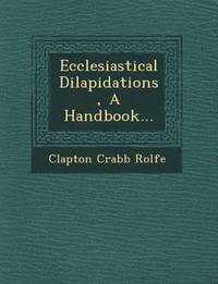 bokomslag Ecclesiastical Dilapidations, a Handbook...