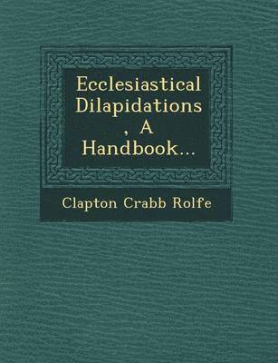 bokomslag Ecclesiastical Dilapidations, a Handbook...