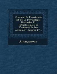 bokomslag Journal de L'Anatomie Et de La Physiologie Normales Et Pathologiques de L'Homme Et Des Animaux, Volume 27...