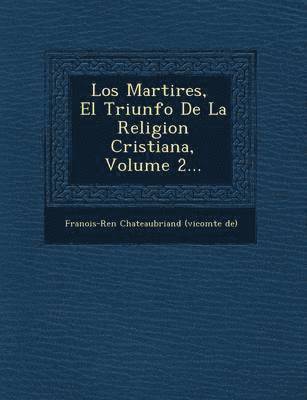 Fran Ois-Ren - Martires, � El Triunfo De La Religion Cristiana, Volume 2..., Häftad