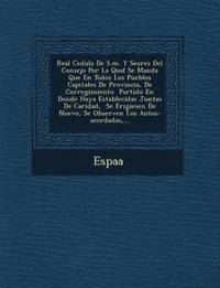 bokomslag Real Cedula de S.M. y Se Ores del Consejo Por La Qual Se Manda Que En Todos Los Pueblos Capitales de Provincia, de Corregimiento Partido En Donde Haya