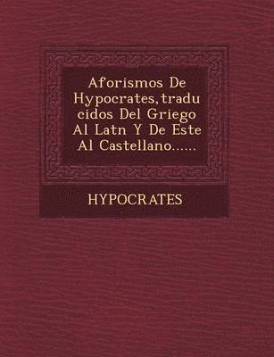 bokomslag Aforismos de Hypocrates, Traducidos del Griego Al Lat N y de Este Al Castellano......