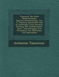 bokomslag Tunnicius. Die Lteste Niederdeutsche Sprichw Rtersammlung, Von A. Tunnicus Gesammelt Und in Lateinische Verse Bersetzt, Herausg. Mit Hochdeutscher Bers., Anmerkungen Und W Rterbuch Von Hoffmann Von